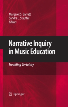 Narrative Inquiry in Music Education : Troubling Certainty