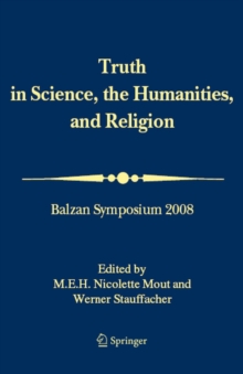 Truth in Science, the Humanities and Religion : Balzan Symposium 2008