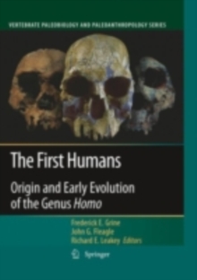 The First Humans : Origin and Early Evolution of the Genus Homo