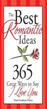 The Best Romantic Ideas : 365 Great Ways to Say I Love You