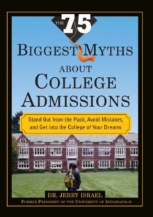 The 75 Biggest Myths about College Admissions : Stand Out from the Pack, Avoid Mistakes, and Get into the College of Your Dreams