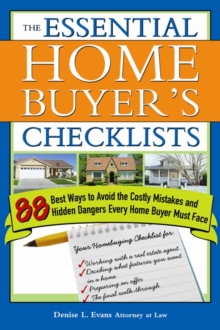 The Essential Home Buyer's Checklists : 88 Best Ways to Avoid the Costly Mistakes and Hidden Dangers Every Home Buyer Must Face