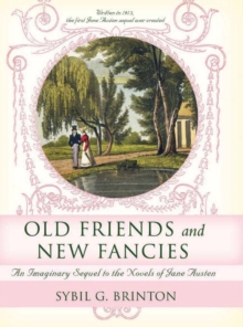 Old Friends and New Fancies : An Imaginary Sequel to the Novels of Jane Austen