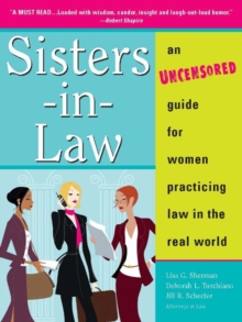 Sisters-in-Law : An Uncensored Guide for Women Practicing Law in the Real World