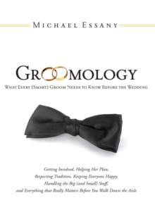 Groomology : What Every (Smart) Groom Needs to Know Before the Wedding