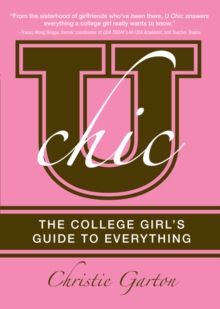 U Chic : The College Girl's Guide to Everything