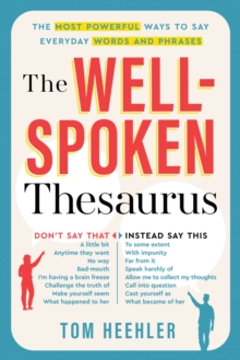 The Well-Spoken Thesaurus : The Most Powerful Ways to Say Everyday Words and Phrases