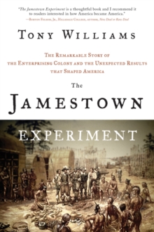 The Jamestown Experiment : The Remarkable Story of the Enterprising Colony and the Unexpected Results That Shaped America