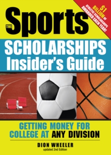 The Sports Scholarships Insider's Guide : Getting Money for College at Any Division