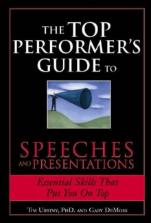 The Top Performer's Guide to Speeches and Presentations : Mastering the Art of Engaging and Persuading Any Audience