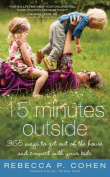 Fifteen Minutes Outside : 365 Ways to Get Out of the House and Connect with Your Kids