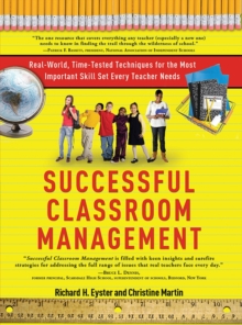 Successful Classroom Management : Real-World, Time-Tested Techniques for the Most Important Skill Set Every Teacher Needs