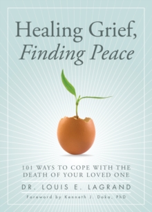 Healing Grief, Finding Peace : 101 Ways to Cope with the Death of Your Loved One