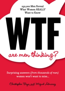 WTF Are Men Thinking? : 250,000 Men Reveal What Women REALLY Want to Know