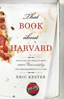 That Book about Harvard : Surviving the World's Most Famous University, One Embarrassment at a Time