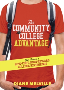 The Community College Advantage : Your Guide to a Low-Cost, High-Reward College Experience