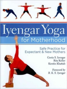 Iyengar Yoga for Motherhood : Safe Practice for Expectant & New Mothers, Hardback Book Iyengar Yoga for Motherhood : Safe Practice for Expectant & New Mothers, Hardback Book