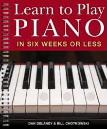 Learn to Play Piano in Six Weeks or Less, Spiral bound Book Learn to Play Piano in Six Weeks or Less, Spiral bound Book