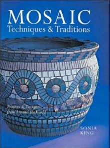 Mosaic Techniques and Traditions : Projects and Designs from Around the World, Paperback Book Mosaic Techniques and Traditions : Projects and Designs from Around the World, Paperback Book