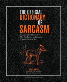 The Official Dictionary of Sarcasm : A Lexicon for Those of Us Who Are Better and Smarter Than the Rest of You, Paperback / softback Book The Official Dictionary of Sarcasm : A Lexicon for Those of Us Who Are Better and Smarter Than the Rest of You, Paperback / softback Book