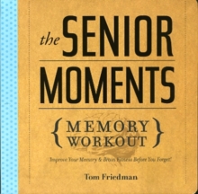 The Senior Moments Memory Workout : Improve Your Memory & Brain Fitness Before You Forget!, Paperback Book The Senior Moments Memory Workout : Improve Your Memory & Brain Fitness Before You Forget!, Paperback Book