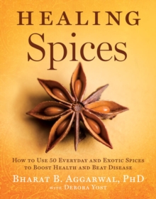 Healing Spices : How to Use 50 Everyday and Exotic Spices to Boost Health and Beat Disease, Hardback Book Healing Spices : How to Use 50 Everyday and Exotic Spices to Boost Health and Beat Disease, Hardback Book