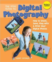 The Kids' Guide to Digital Photography : How to Shoot, Save, Play with & Print Your Digital Photos, Paperback Book The Kids' Guide to Digital Photography : How to Shoot, Save, Play with & Print Your Digital Photos, Paperback Book