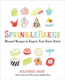 SprinkleBakes : Dessert Recipes to Inspire Your Inner Artist, Paperback Book SprinkleBakes : Dessert Recipes to Inspire Your Inner Artist, Paperback Book