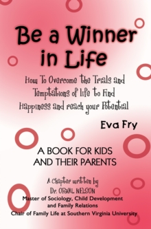 Be a Winner in Life : How to Overcome the Trials and Tempatations of Life to Find Happiness and Reach Your Potential