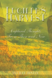 Lucille's Harvest : Captured Thoughts from Then and Now