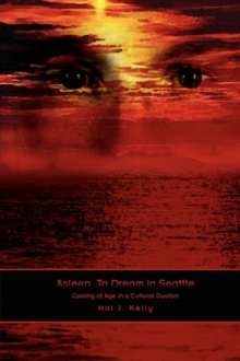 Asleep, to Dream in Seattle : Coming of Age in a Cultural Dustbin