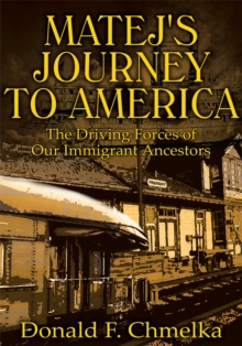 Matej's Journey to America : The Driving Forces of Our Immigrant Ancestors