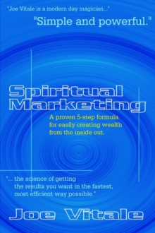 Spiritual Marketing : A Proven 5-step Formula for Easily Creating Wealth from the Inside Out