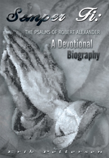 Semper Fi: the Psalms of Robert Alexander : A Devotional Biography