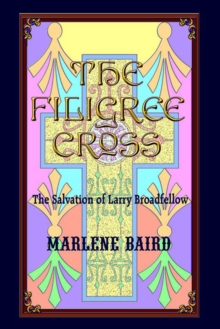 The Filigree Cross : The Salvation of Larry Broadfellow