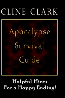 Apocalypse Survival Guide : Helpful Hints for a Happy Ending