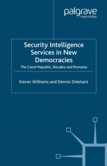 Security Intelligence Services in New Democracies : The Czech Republic, Slovakia and Romania