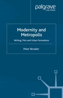 Modernity and Metropolis : Writing, Film and Urban Formations