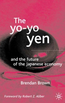 The Yo-Yo Yen : and the Future of the Japanese Economy