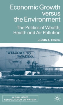 Economic Growth Versus the Environment : The Politics of Wealth, Health and Air Pollution