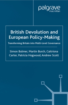 British Devolution and European Policy-Making : Transforming Britain into Multi-Level Governance