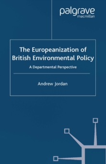 The Europeanization of British Environmental Policy : A Departmental Perspective