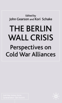 The Berlin Wall Crisis : Perspectives on Cold War Alliances