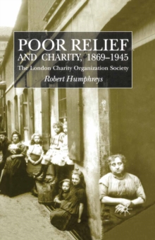 Poor Relief and Charity 1869-1945 : The London Charity Organisation Society