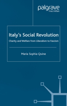 Italy's Social Revolution : Charity and Welfare from Liberalism to Fascism