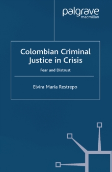 Colombian Criminal Justice in Crisis : Fear and Distrust