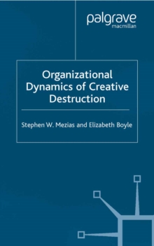 The Organizational Dynamics of Creative Destruction : Entrepreneurship and the Creation of New Industries