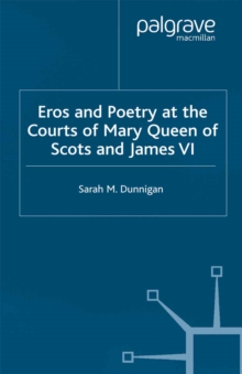 Eros and Poetry at the Courts of Mary Queen of Scots and James VI