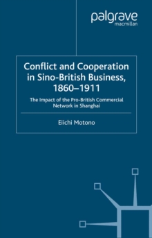 Conflict and Cooperation in Sino-British Business, 1860-1911 : The Impact of the Pro-British Commercial Network in Shanghai