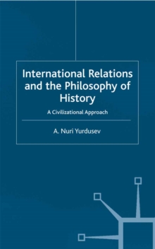 International Relations and the Philosophy of History : A Civilizational Approach